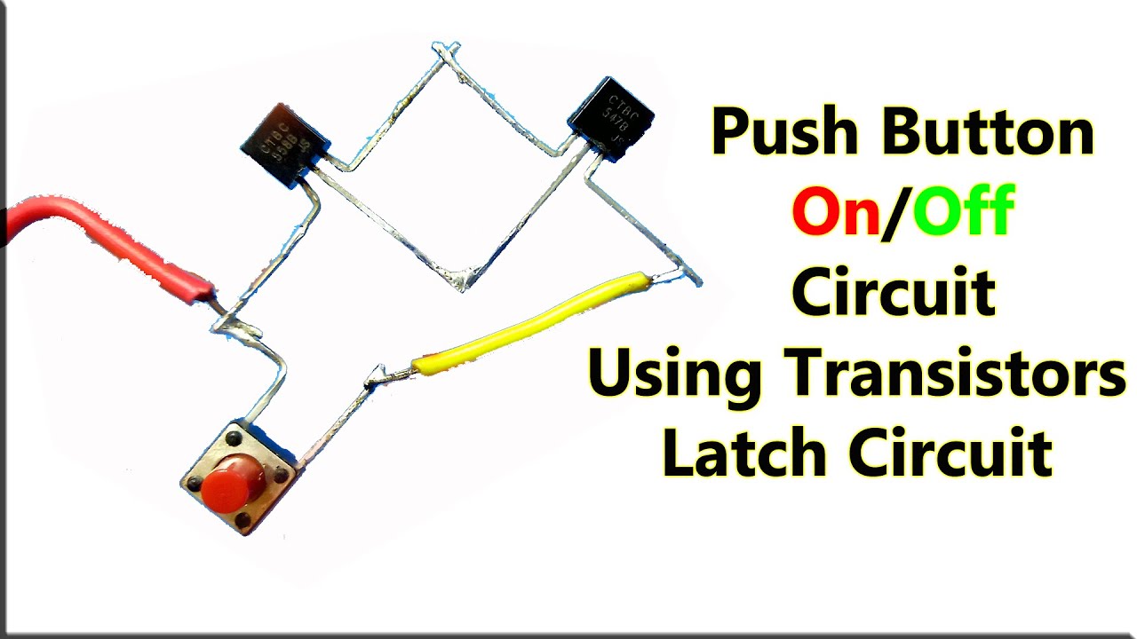 How To Make Push Button On Off Circuit Using Transistors, Latch On Off