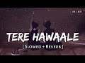 Tere hawaale  lofi slowed  reverb  arijit singh shilpa rao  sr lofi