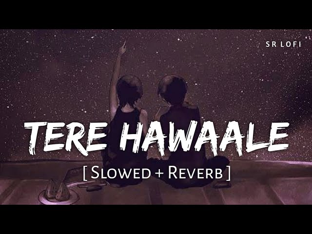 Tere Hawaale - Lofi (Slowed + Reverb) | Arijit Singh, Shilpa Rao | SR Lofi class=