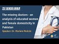 The missing doctors - an analysis of educated women and female domesticity in Pakistan