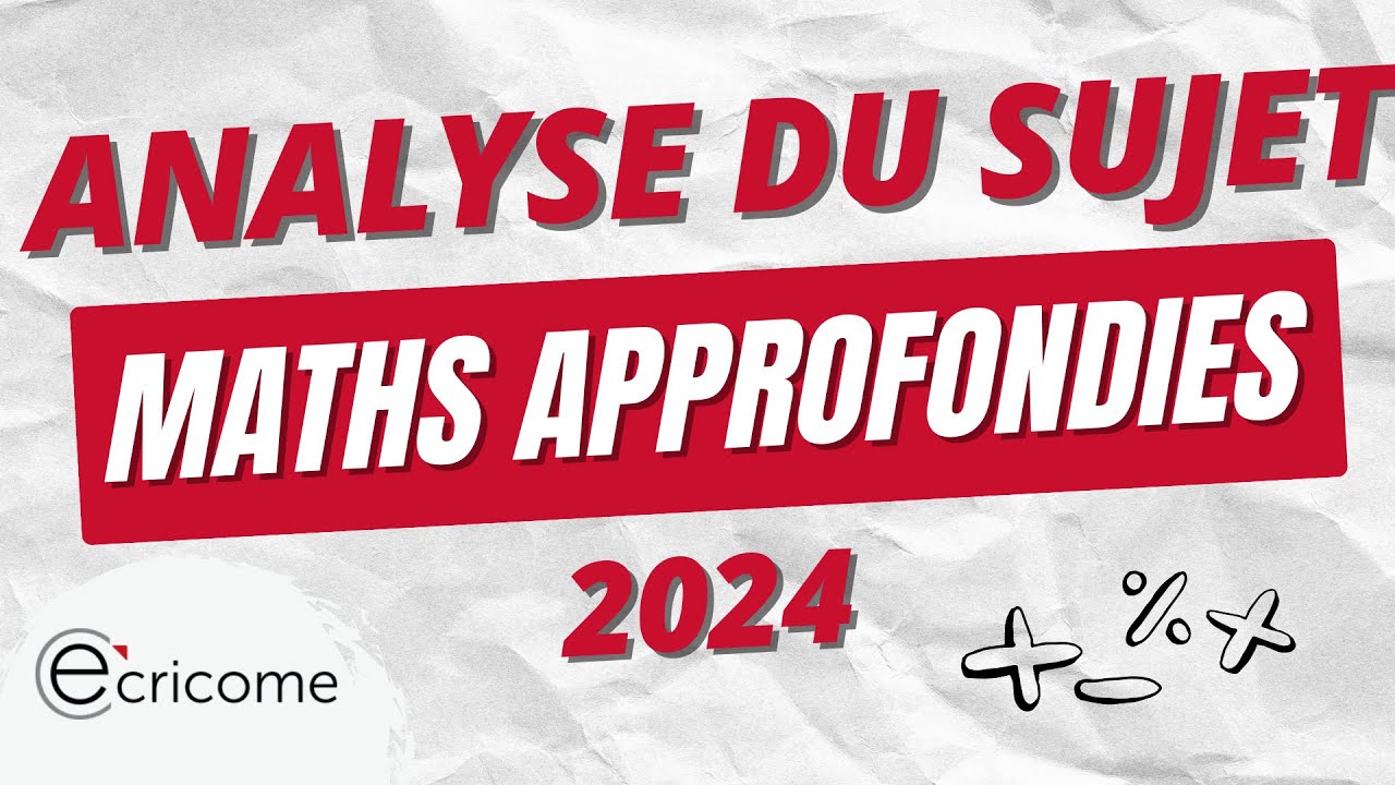 Analyse du sujet de Maths Approfondies ECRICOME 2024 - YouTube
