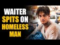 ANGRY Waiter SPITS on HOMELESS MAN! Must See ENDING.. | SAMEER BHAVNANI