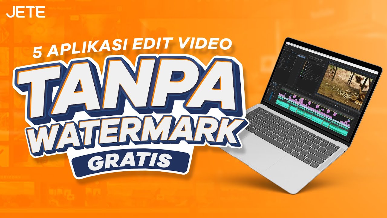 5 Aplikasi Edit Video PC TANPA WATERMARK Gratis !!! Wajib Kamu Coba Sekilas JETE YouTube