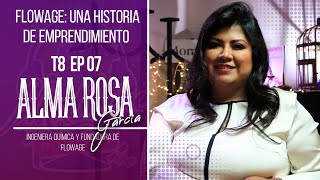 ALMA ROSA GARCÍA VILLALBA "FLOWAGE: UNA HISTORIA DE EMPRENDIMIENTO TEMP8 EP7