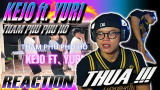 (REACTION) Tham Phú Phụ Hồ - Kejo ft. Yuri (Official MV) | TỚI NỮA GÒI ĐÓ CHỜI