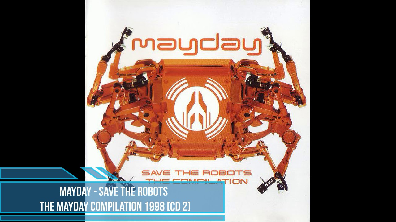 Mayday ‎Save The Robots ‎The Compilation Mayday ‎– Save The Robots [‎Compilation] [CD 2] - YouTube