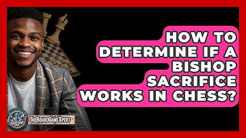 How To Determine If A Bishop Sacrifice Works In Chess? - The Board Game Xpert
