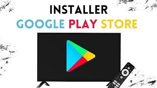 Comment installer Google Play Store sur Android TV (Guide complet)