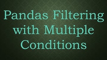 Pandas Filtering with Multiple Conditions