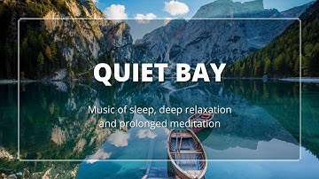 Quiet bay, Music of sleep, deep relaxation and meditation