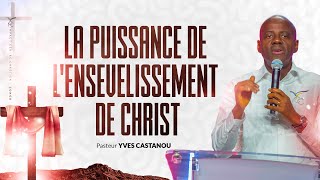 Pst Yves CASTANOU - LA PUISSANCE DE L'ENSEVELISSEMENT DE CHRIST // CULTE DU 12 NOV  2017