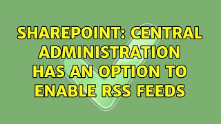 Sharepoint: Central Administration has an option to enable RSS feeds