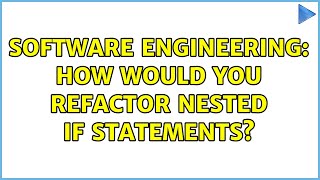 Software Engineering: How would you refactor nested IF Statements? (12 Solutions!!)