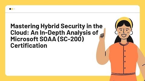 Mastering Hybrid Security in the Cloud: Microsoft SOAA (SC-200) Certification
