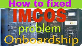 How to fixed IMCOS problem Onboardship https://youtu.be/eLlsJh-uZaE