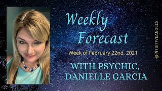 Weekly Energy Forecast for week of February 22, 2021, with Psychic/Medium, Danielle Garcia