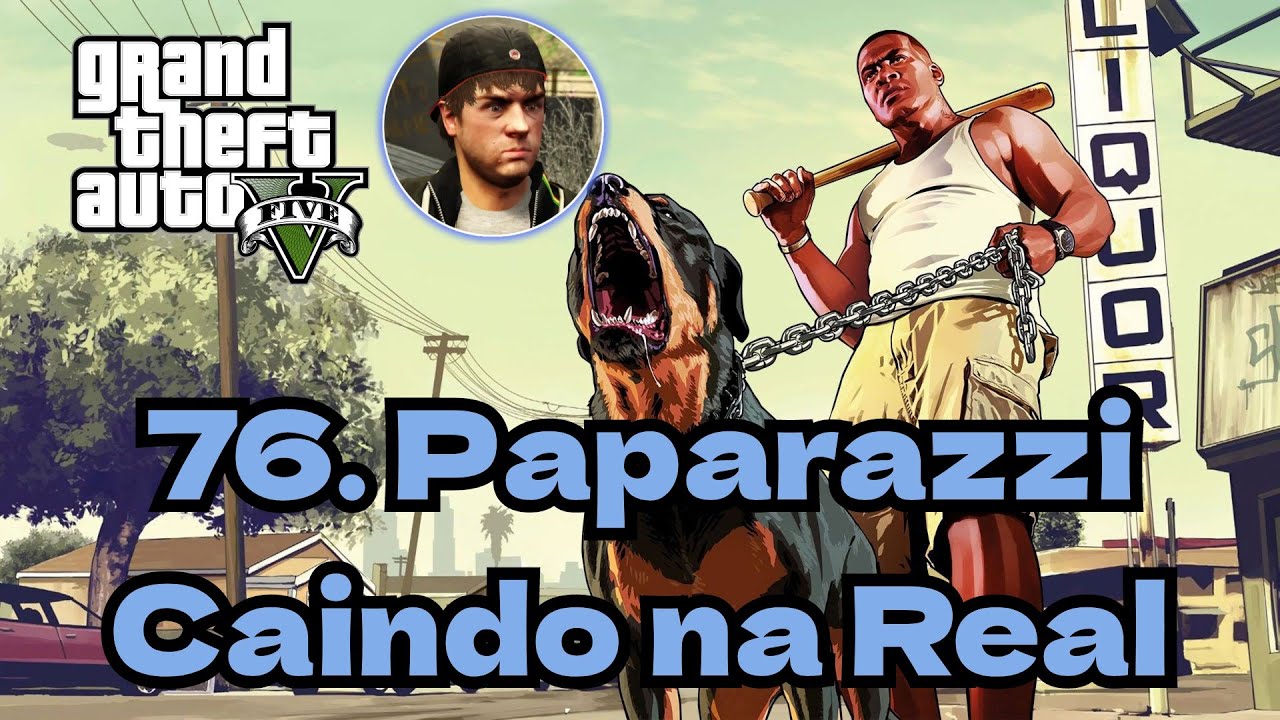 PAPARAZZI - CAINDO NA REAL. 76 - GTA 5 