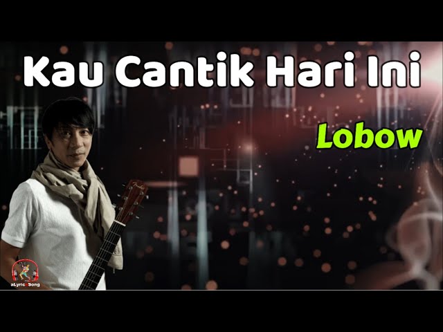 Lobow  -  Kau Cantik Hari Ini  (Lirik Lagu) class=