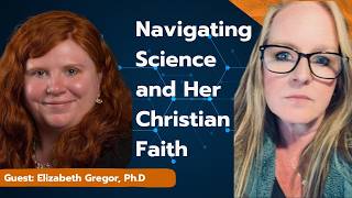 Elizabeth Greger on Navigating Science and Her Christian Faith