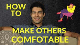 Make people feel comfortable around you ...