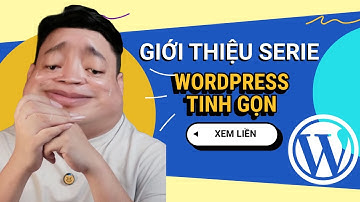 Giới thiệu chuỗi bài học WordPress Tinh Gọn 2024 | Thạch Phạm Blog