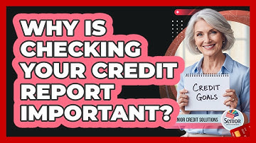Why Is Checking Your Credit Report Important?