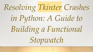 Resolving Tkinter Crashes in Python: A Guide to Building a Functional Stopwatch