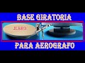 COMO HACER BASE GIRATORIA PARA AEROGRAFO #2# JLBRO.