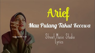 Mau Pulang Takut Kecewa | Arief (lirik bebas iklan)