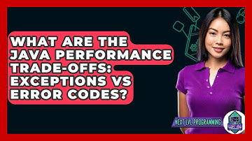 What Are The Java Performance Trade-offs: Exceptions Vs Error Codes? - Next LVL Programming
