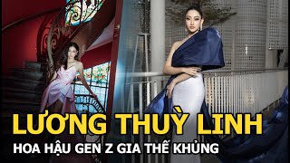 Lương Thùy Linh - Hoa hậu Gen Z xinh đẹp tài năng với gia thế khủng khiến netizen choáng ngợp