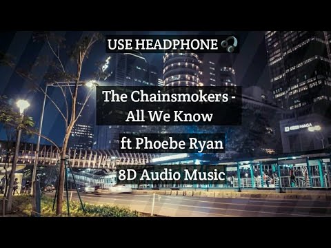 the-chainsmokers---all-we-know-ft-phoebe-ryan-with-lyric-(8d-audio-version)