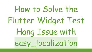 How to Solve the Flutter Widget Test Hang Issue with easy_localization
