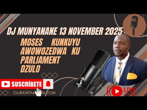 DJ MUNYANANE 13 NOVEMBER 2025 MOSES KUNKUYU WAKUMANA NAZO KU PARLIAMENT DZULO MADZULO