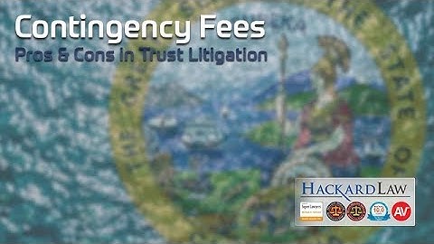 California Trust Litigation Contingency Fees | The Pros and Cons