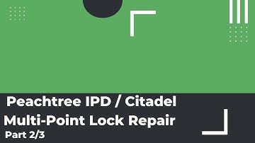 Peachtree IPD / Citadel Multi-Point Lock Repair / Installation - Part 2/3