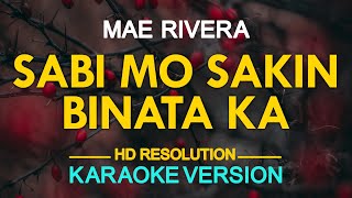 SABI MO SA AKIN BINATA KA - Mae Rivera (KARAOKE Version)