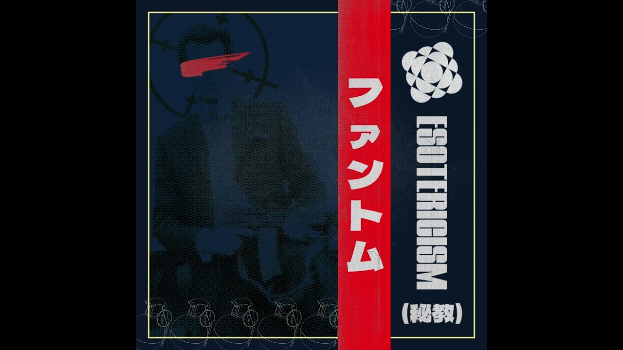 ESOTERICISM - フ​ァ​ン​ト​ム
