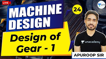 Design of Gear - 1| Lec 24 | Machine Design | GATE ME 2021 Crash Course | Apuroop Sir