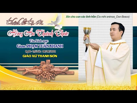 Video THÁNH LỄ TẠ ƠN TÂN LINH MỤC GIUSE PHẠM TUẤN KHANH. THỨ... - youtube
