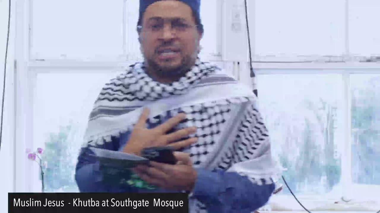 Muslim Jesus - Jum'a Khutba at Southgate Mosque - YouTube