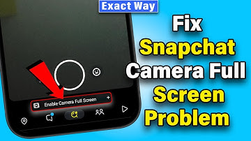 Fix Snapchat Camera Full Screen Problem 2025 [Exact Way]