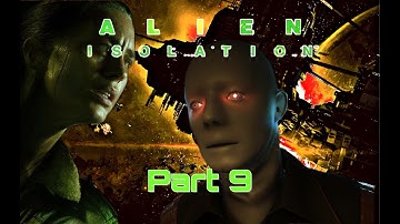 Alien isolation walkthrough | Working Joe Ambush | Funny Commentary Part 9!