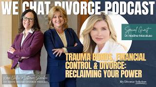 Trauma Bonds, Financial Control & Divorce: Reclaiming Your Power with Dr. Nadine Macaluso