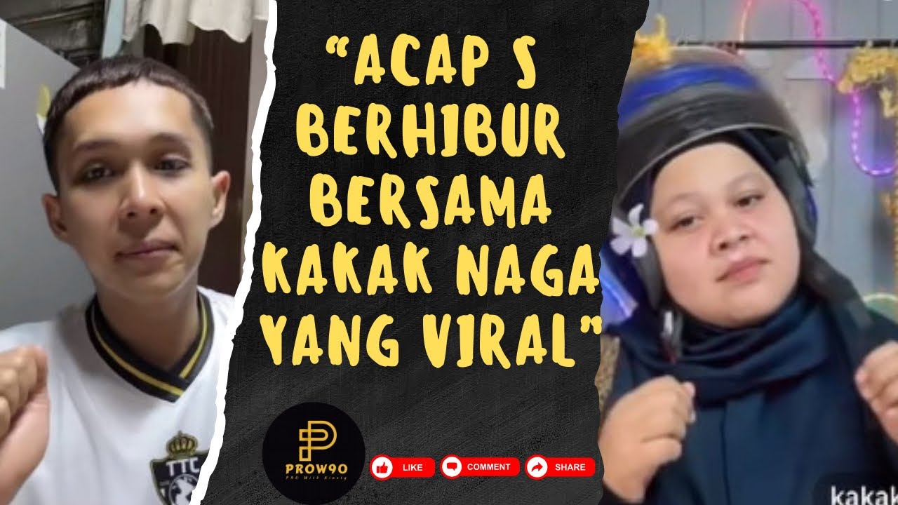 ACAP S & NACHA BERHIBUR BERSAMA KAKAK NAGA YANG VIRAL !!!