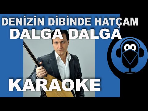 Orhan Hakalmaz / Dalga Dalga- Denizin Dibinde Hatçam / KARAOKE / Sözleri