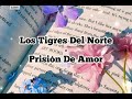 Los Tigres Del Norte - Prisión De Amor (Letra)