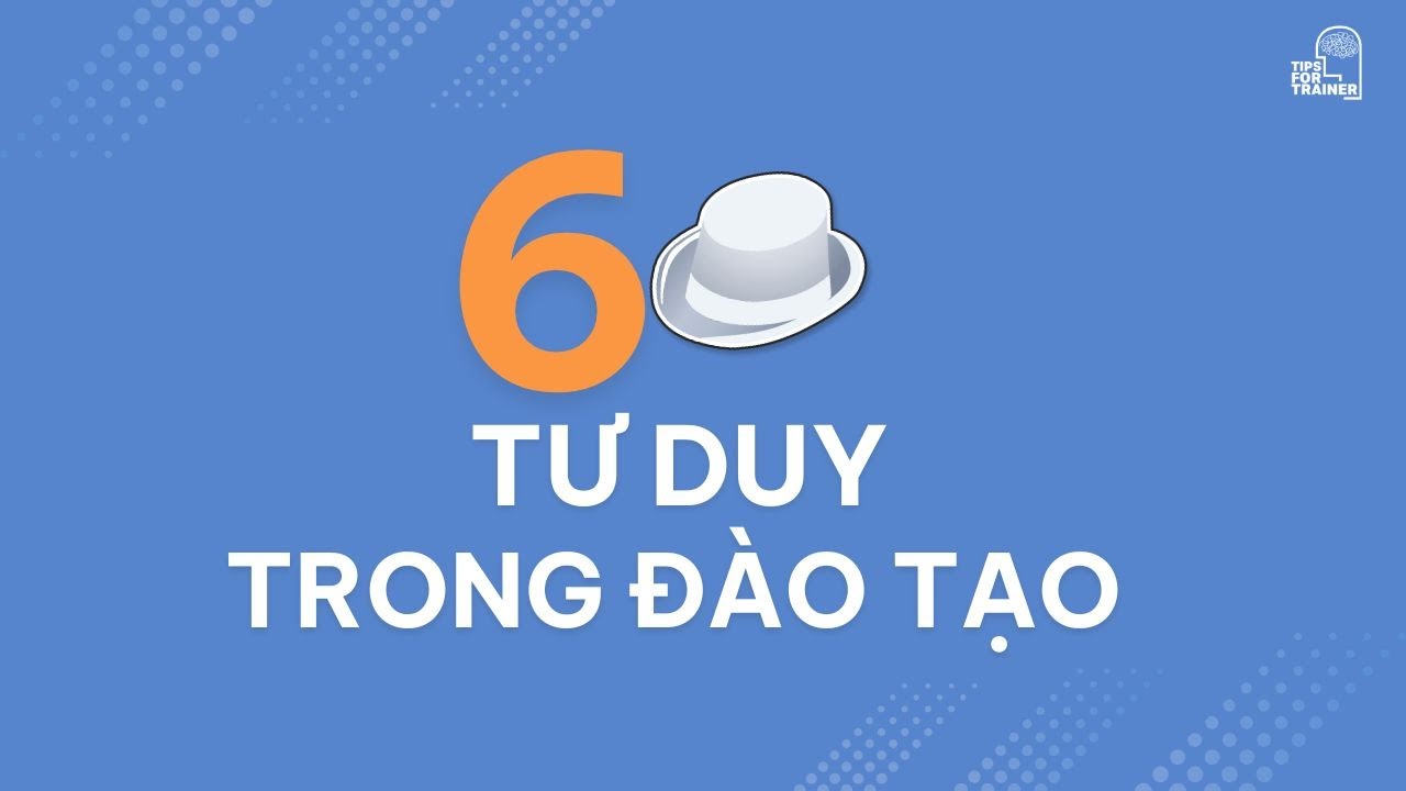 6 chiếc mũ tư duy trong đào tạo | VMP Academy