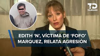 Víctima de 'Fofo' Márquez asegura estar psicológicamente destrozada