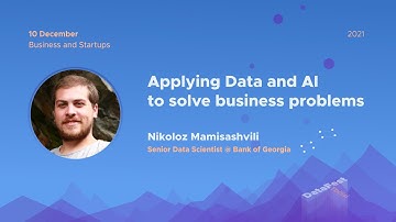 Nikoloz Mamisashvili - Applying Data and AI to solve business problems